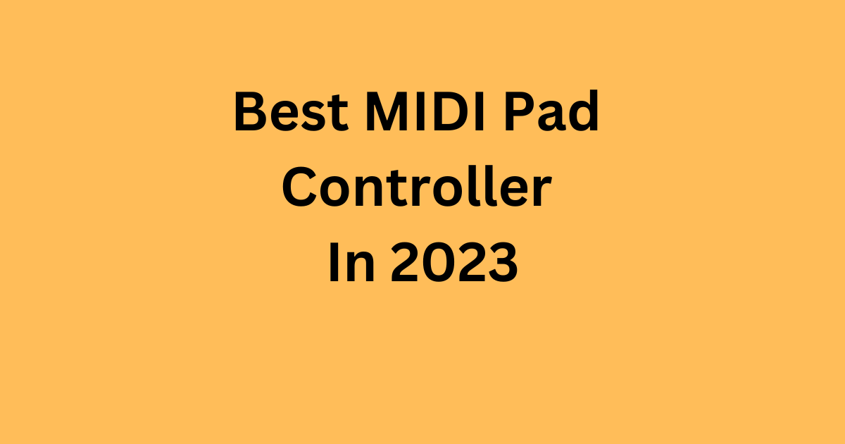 Best MIDI Pad Controller In 2023--000